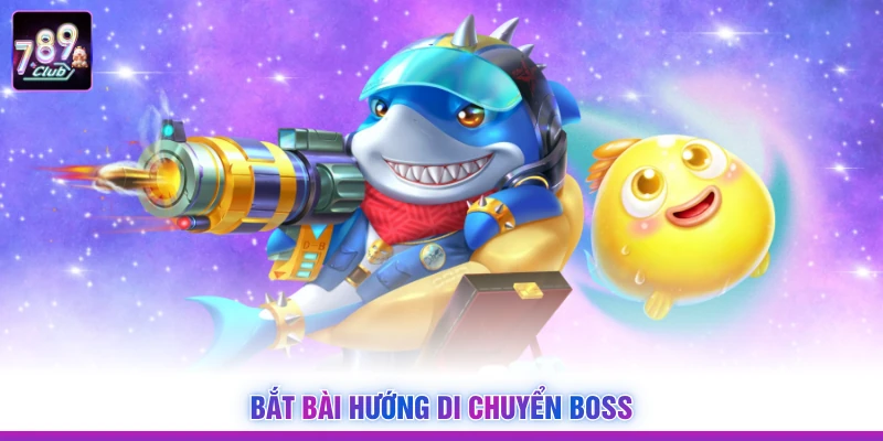 Bắt bài hướng di chuyển boss