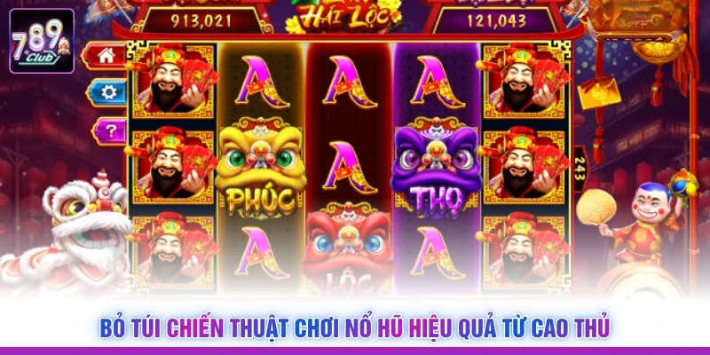 Bỏ túi chiến thuật chơi nổ hũ hiệu quả từ cao thủ
