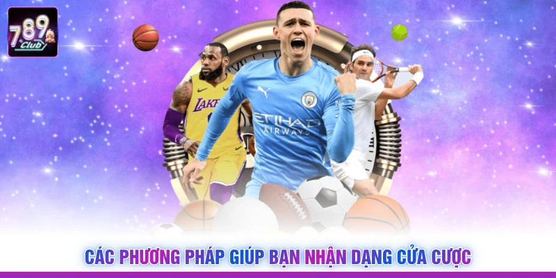 Các phương pháp giúp bạn nhận dạng cửa cược