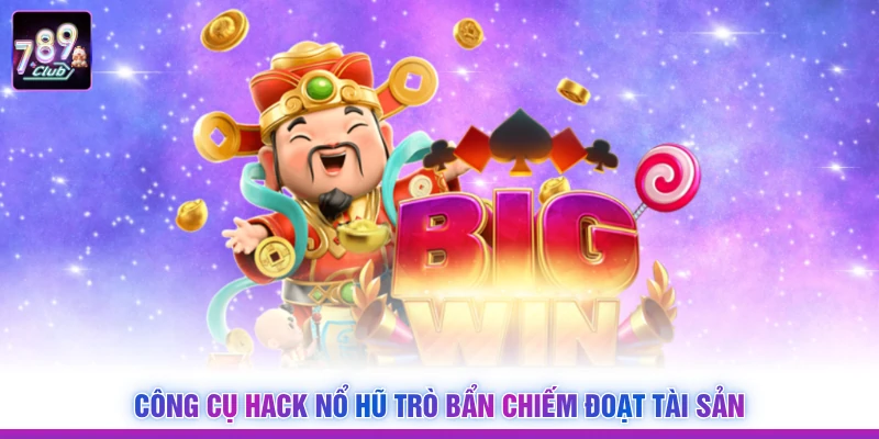 Công cụ hack nổ hũ trò bẩn chiếm đoạt tài sản