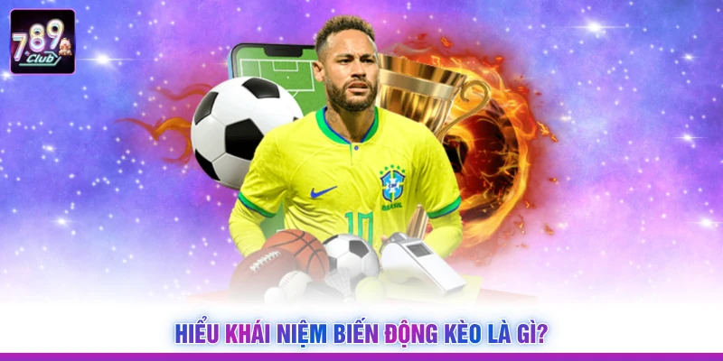 Hiểu khái niệm biến động kèo là gì?