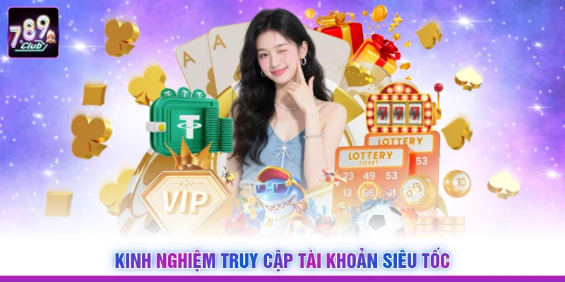 Kinh nghiệm truy cập tài khoản siêu tốc