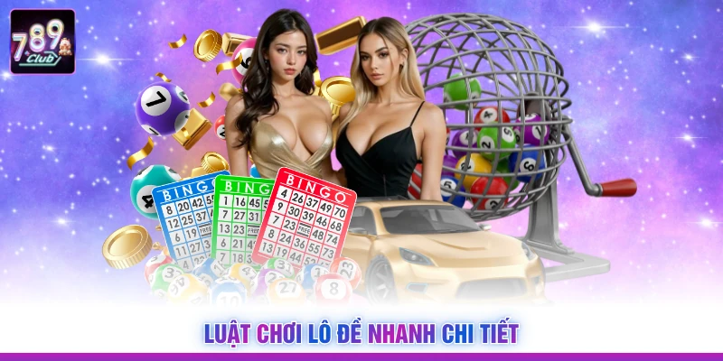 Luật chơi lô đề nhanh chi tiết