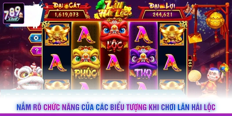 Nắm rõ chức năng của các biểu tượng khi chơi Lân Hái Lộc