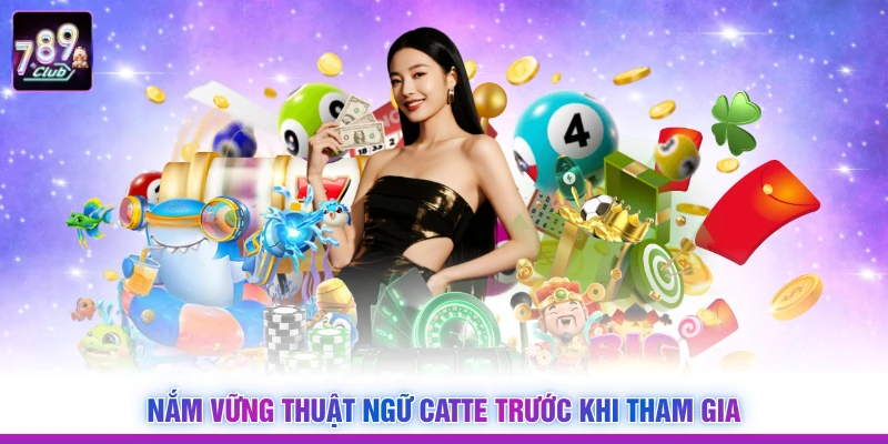 Nắm vững thuật ngữ Catte trước khi tham gia