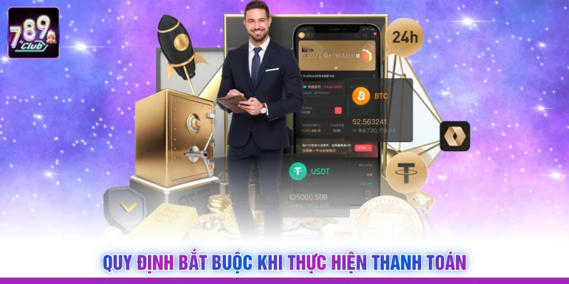 Quy định bắt buộc khi thực hiện thanh toán
