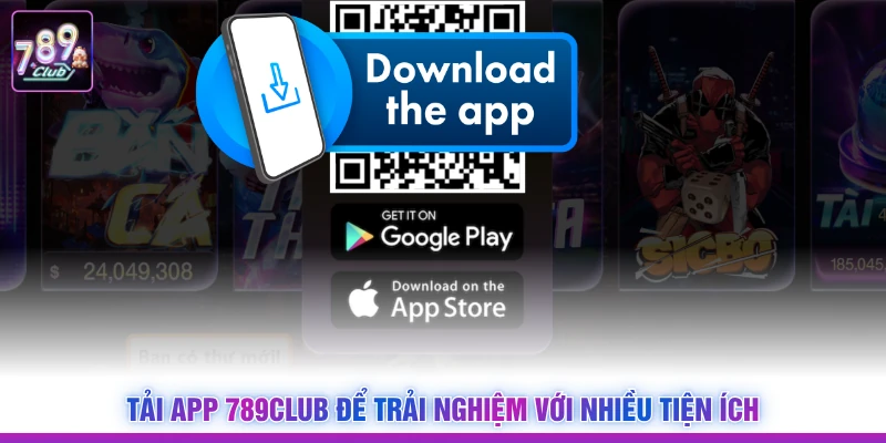 Tải app 789Club để trải nghiệm với nhiều tiện ích