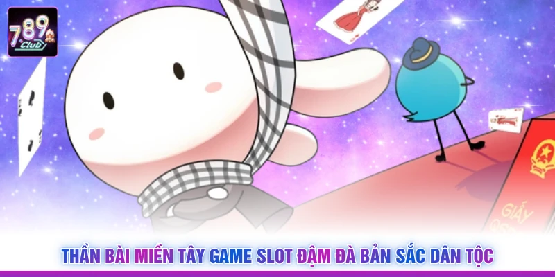 Thần Bài Miền Tây Game Slot Đậm Đà Bản Sắc Dân Tộc