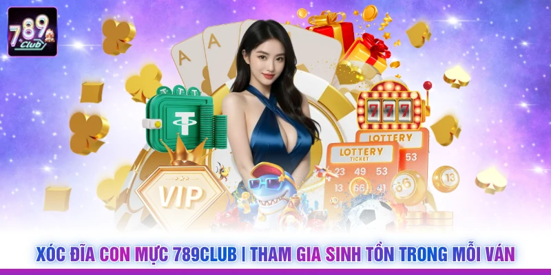 Xóc Đĩa Con Mực 789Club | Tham Gia Sinh Tồn Trong Mỗi Ván